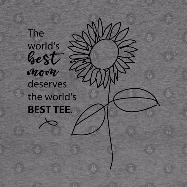 The world's best mom deserves the world's best tee, Mothers Day Tees, Mom Life T-Shirt, Cute Mom Tees, Best Mom Gift, Moms Day Gift by PasJules